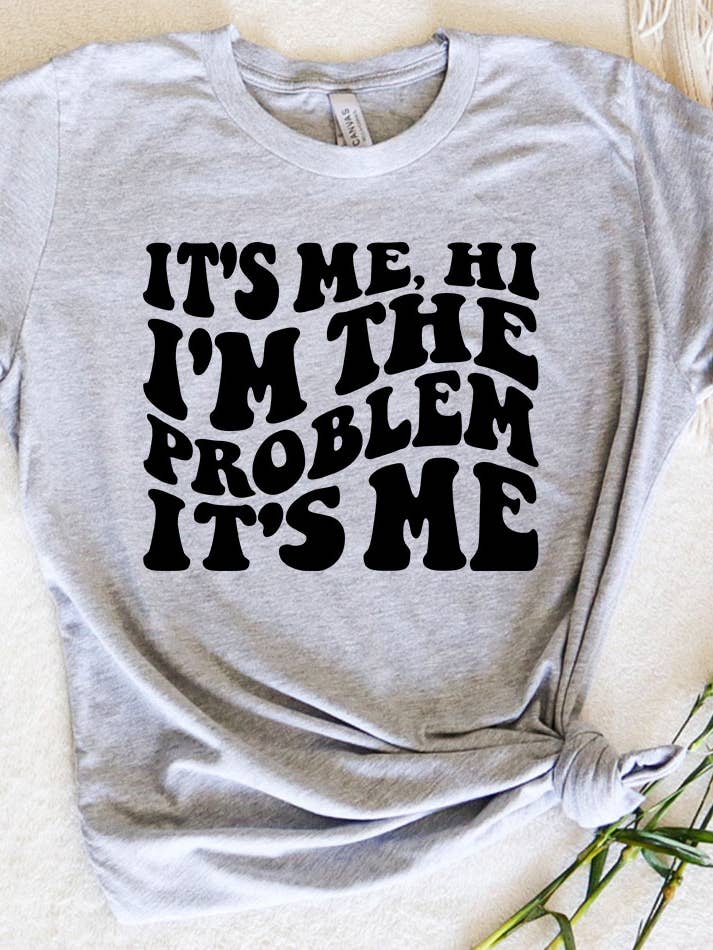 It's Me, I'm the Problem T Shirt